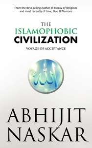  Abhijit Naskar - The Islamophobic Civilization: Voyage of Acceptance - Neurotheology Series.