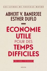 Abhijit V. Banerjee et Esther Duflo - Economie utile pour des temps difficiles.