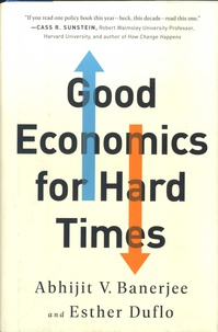 Abhijit V. Banerjee et Esther Duflo - Good Economics for Hard Times.