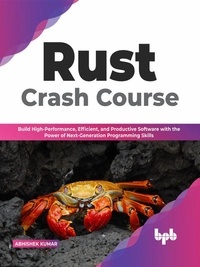  Abhishek Kumar - Rust Crash Course: Build High-Performance, Efficient and Productive Software with the Power of Next-Generation Programming Skills (English Edition).