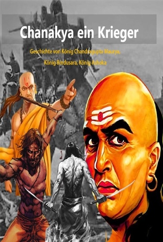  Abhishek Patel - Chanakya ein Krieger:Geschichte von König Chandragupta Maurya, König Bindusara, König Ashoka.