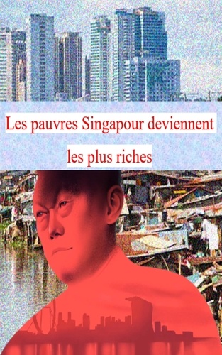  Abhishek Patel - Les pauvres Singapour deviennent les plus riches.