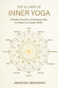 The 12 Laws of Inner Yoga: A Modern Evolution of Ashtanga Yoga for Peace in a Chaotic World