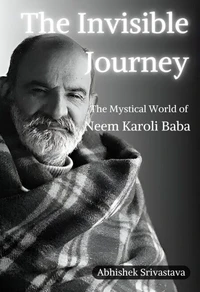 The Invisible Journey - The Mystical World of Neem Karoli Baba