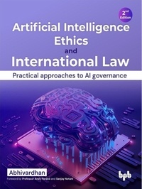  Abhivardhan - Artificial Intelligence Ethics and International Law: Practical approaches to AI governance - 2nd Edition.