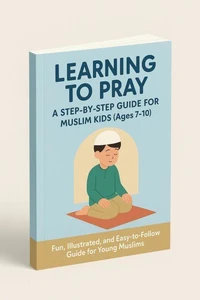 Learning To Pray: A Step-By-Step Guide For Muslim Kids (Ages 7-10)