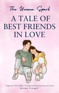  Abi books - The Unseen Spark:  A Tale of Best Friends in Love.