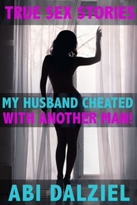  Abi Dalziel - My Husband Cheated With Another Man - True Sex Stories.