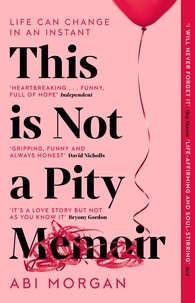 Abi Morgan - This is Not a Pity Memoir - The heartbreaking and life-affirming bestseller from the writer of The Split.