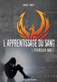 Abigaël Chieux - L'apprentissage du sang Tome 1 : Pourquoi moi ?.