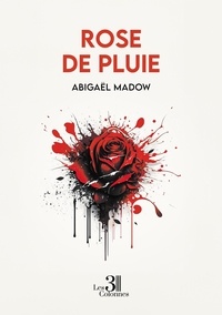 Abigaël Madow - Rose de Pluie.