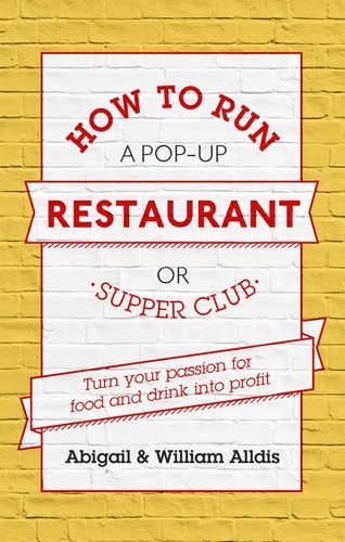 How To Run A Pop-Up Restaurant or Supper Club. Turn Your Passion For Food and Drink Into Profit