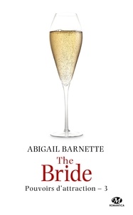 Abigail Barnette - The Bride - Pouvoirs d'attraction, T3.