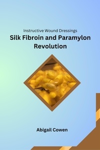  Abigail Cowen - Instructive Wound Dressings Silk Fibroin and Paramylon Revolution.