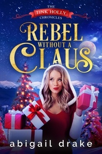  Abigail Drake - Rebel Without a Claus - The Tink Holly Chronicles, #1.