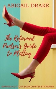  Abigail Drake - The Reformed Pantser's Guide to Plotting.