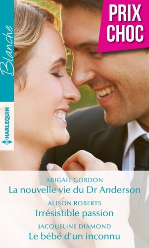 La nouvelle vie du Dr Anderson - Irrésistible passion - Le bébé d'un inconnu