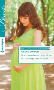Abigail Gordon - Une merveilleuse proposition - Un mariage tant attendu.