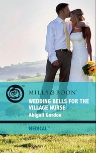 Abigail Gordon - Wedding Bells For The Village Nurse.