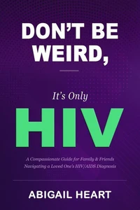 Don't Be Weird, It's Only HIV