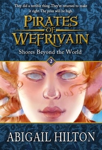  Abigail Hilton - Shores Beyond the World - Pirates of Wefrivain, #2.