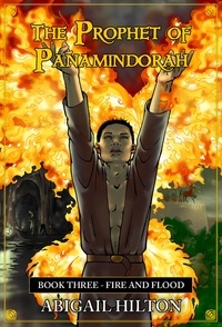  Abigail Hilton - The Prophet of Panamindorah, Book 3 Fire and Flood - The Prophet of Panamindorah, #3.