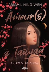 Abigail Hing Wen - Amour(s) à Taïwan Tome 3 : L'été du renouveau.