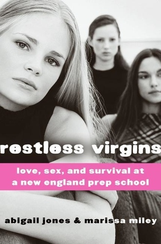 Abigail Jones et Marissa Miley - Restless Virgins - Love, Sex, and Survival in Prep School.