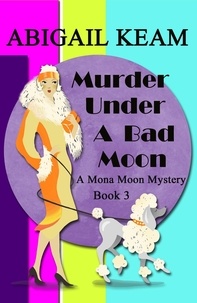  Abigail Keam - Murder Under A Bad Moon - A Mona Moon Mystery, #3.