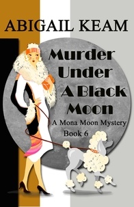  Abigail Keam - Murder Under A Black Moon - A Mona Moon Mystery, #6.