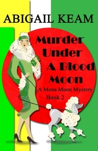  Abigail Keam - Murder Under A Blood Moon - A Mona Moon Mystery, #2.