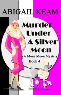  Abigail Keam - Murder Under A Silver Moon - A Mona Moon Mystery, #4.