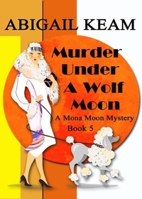  Abigail Keam - Murder Under A Wolf Moon - A Mona Moon Mystery, #5.