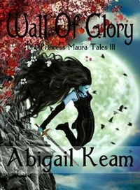  Abigail Keam - Wall Of Glory - The Princess Maura Tales, #3.