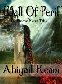  Abigail Keam - Wall of Peril - The Princess Maura Tales, #2.