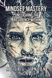  Abigail Landon - Mindset Mastery: Unleashing the Resilience Within.