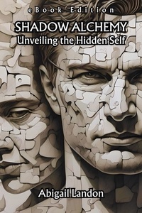  Abigail Landon - Shadow Alchemy: Unveiling the Hidden Self [eBook Edition].