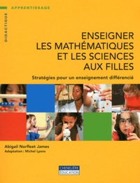 Abigail Norfleet James - Enseigner les mathématiques et les sciences aux filles - Stratégies pour un enseignement différencié.