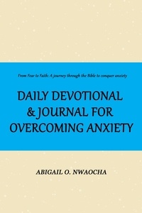  Abigail O. Nwaocha - Daily Devotional and Journal for Overcoming Anxiety - Biblical Affirmations.