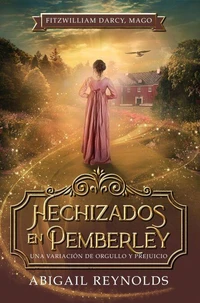 Hechizados en Pemberley: Una Variación de Orgullo y Prejuicio