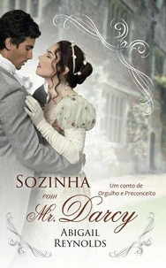 Sozinha com Mr. Darcy: Uma variação de Orgulho e Preconceito