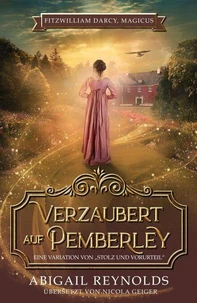 Verzaubert auf Pemberley: Eine Variation von Stolz &amp; Vorurteil
