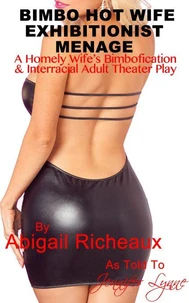 Bimbo Hot Wife Exhibitionist Menage : A Homely Wife's Bimbofication and Interracial Theater Play