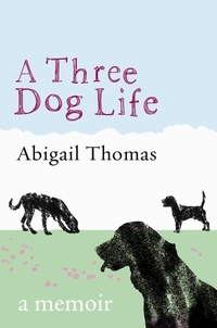 Abigail Thomas - A Three Dog Life - A Memoir.