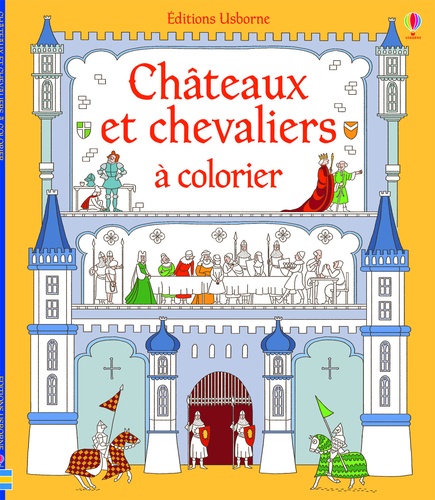 Abigail Wheatley et Sophie Crichton - Châteaux et chevaliers à colorier.