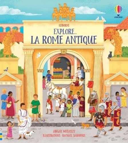 Abigail Wheatley et Rachael Saunders - Explore... La Rome antique.
