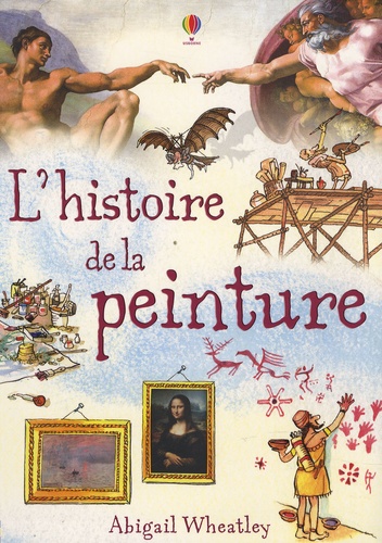 Abigail Wheatley et Uwe Mayer - L'histoire de la peinture.