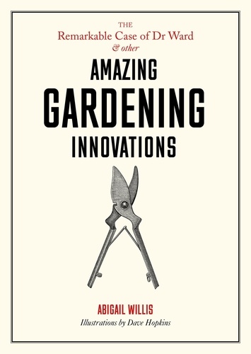 The Remarkable Case of Dr Ward and Other Amazing Gardening Innovations