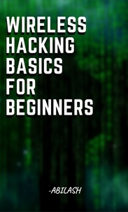  abilash vijaykumar - Wireless Hacking Basics for Beginners.