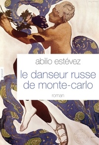 Abilio Estévez - Le danseur russe de Monte-Carlo - roman - traduit de l'espagnol (Cuba) par Alice Seelow.